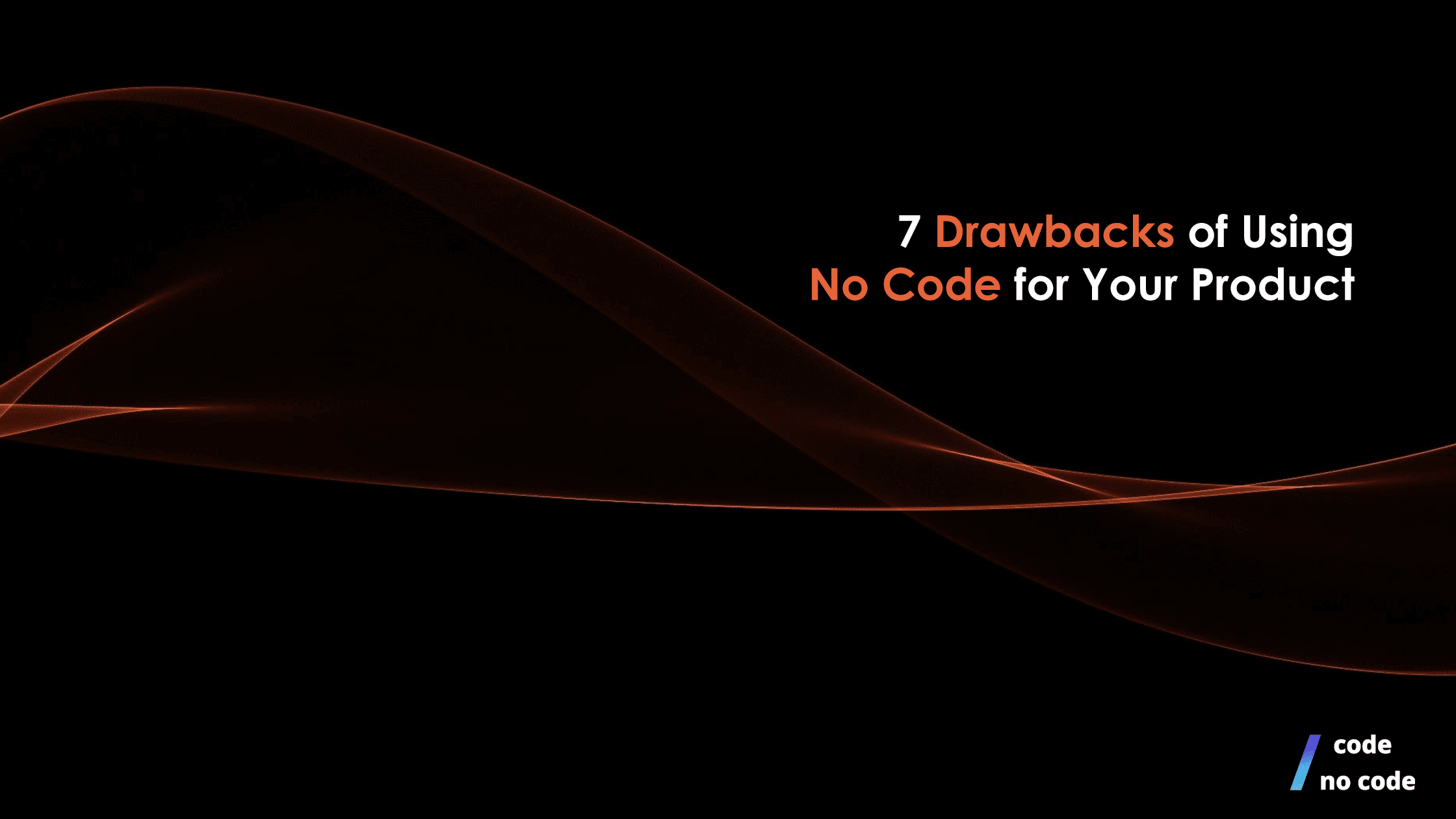 7 Drawbacks of Using No Code for Your Product