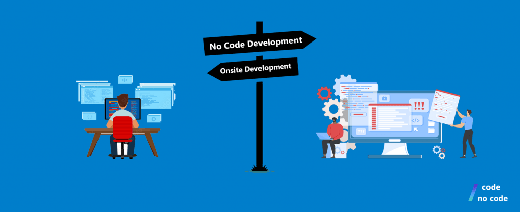 Comparing onsite development vs No Code Development