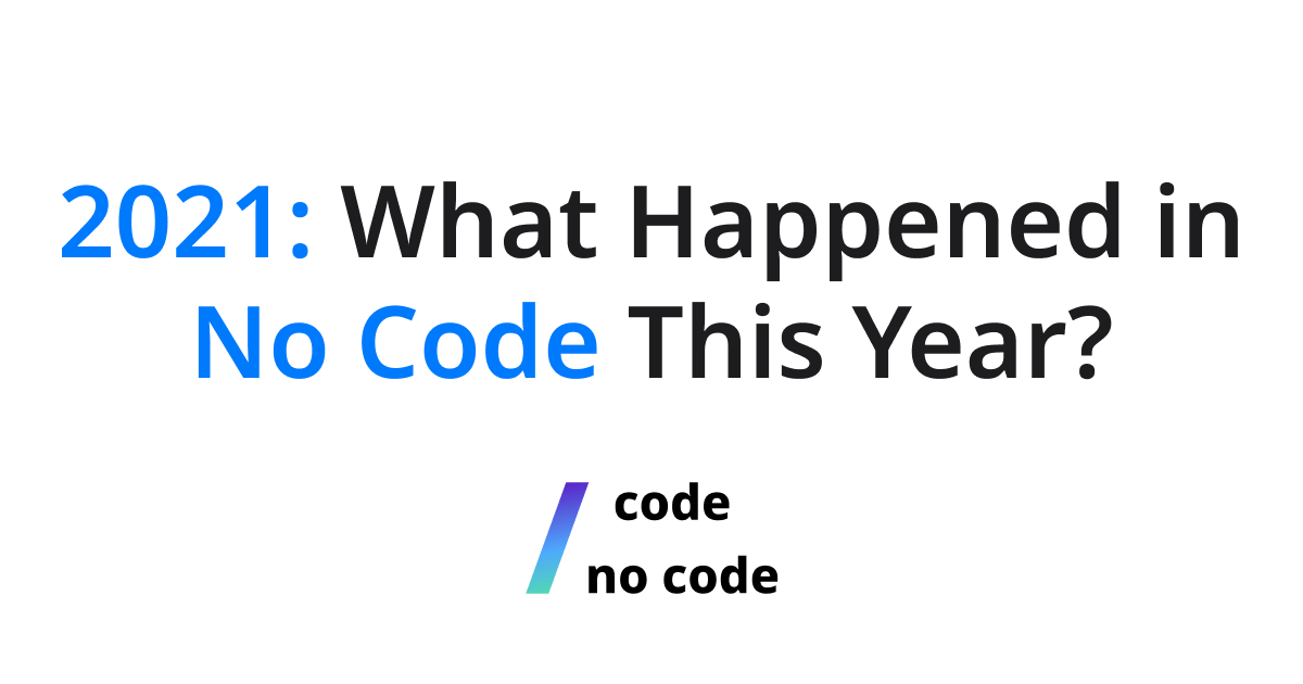Text: 2021: What Happened in No Code This Year?