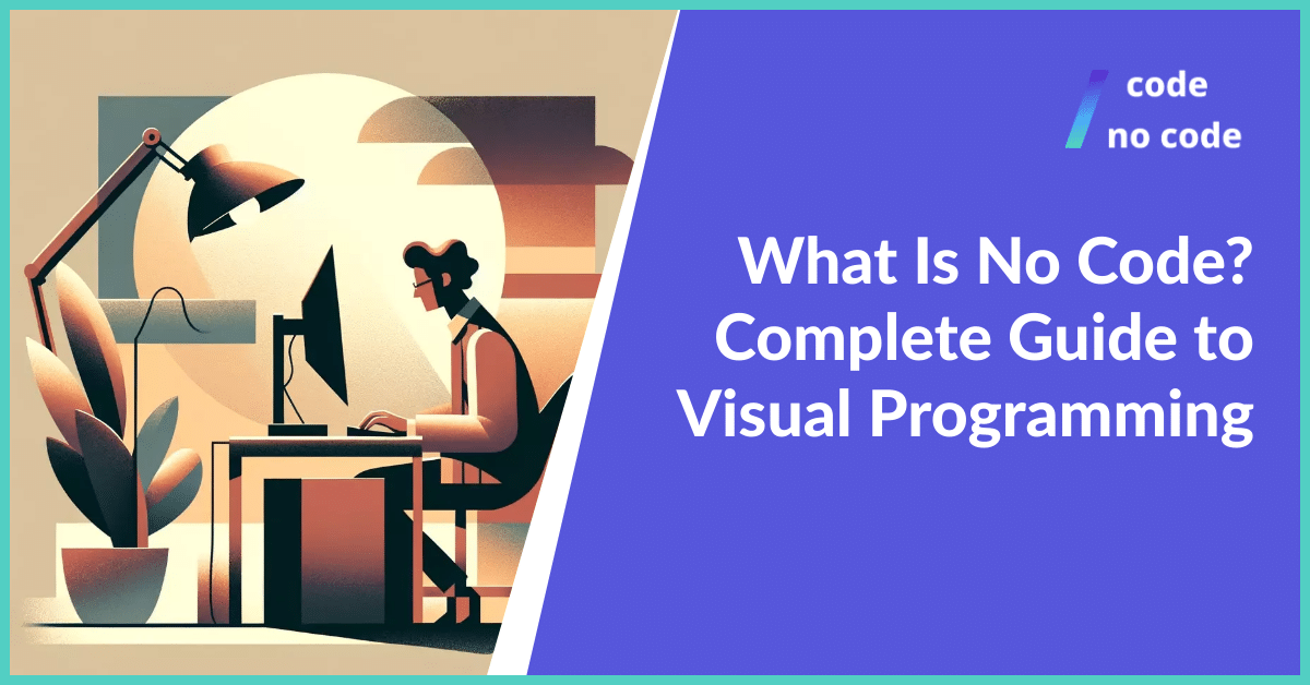 What Is No Code? Complete Guide to Visual Programming