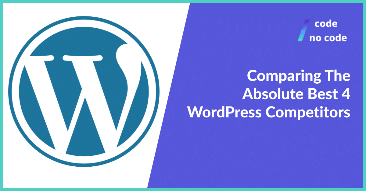 Comparing The Absolute Best 4 WordPress Competitors