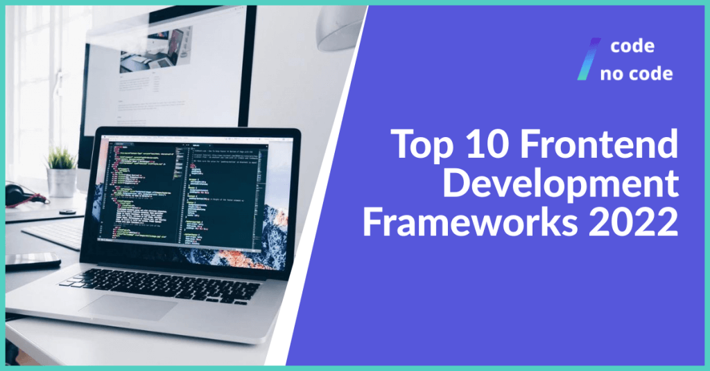 top 10 frontend development frameworks 2022