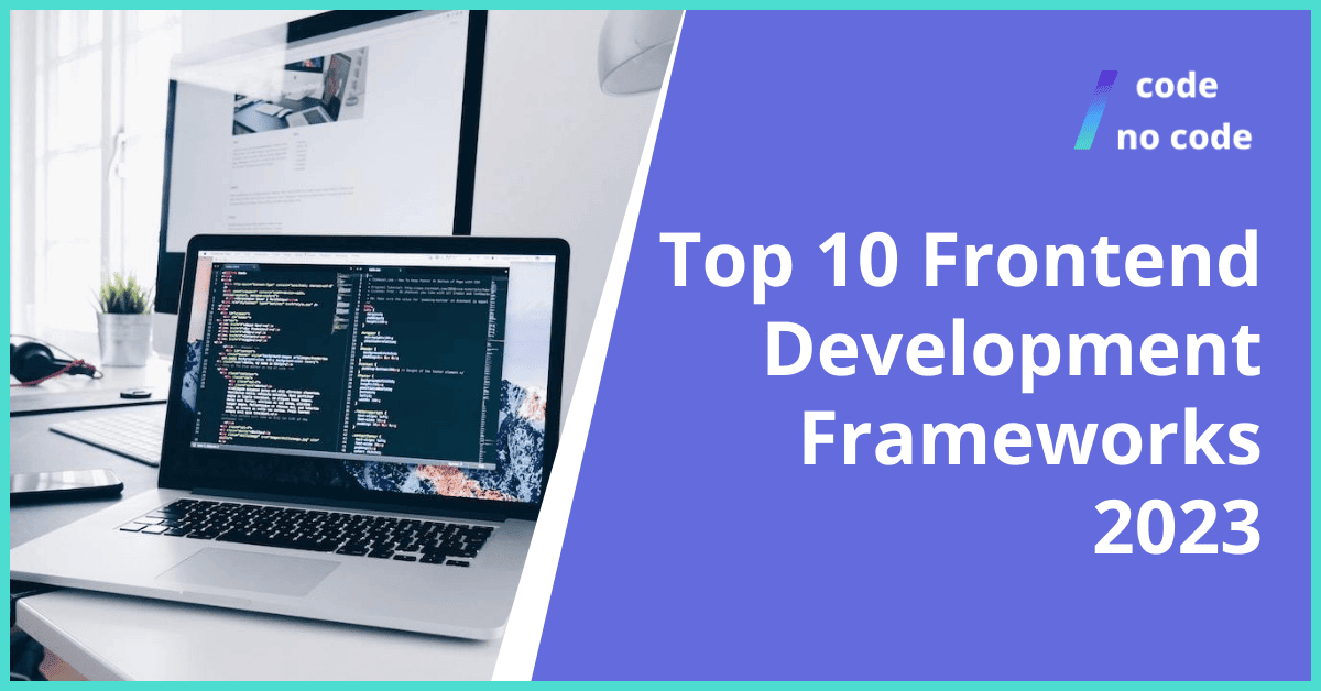 Top 10 Frontend Development Frameworks 2023