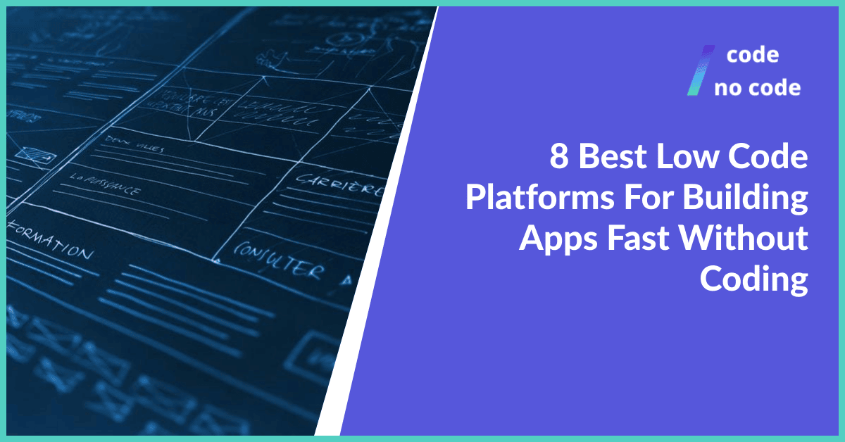 8 Best Low Code Platforms For Building Apps Fast Without Coding