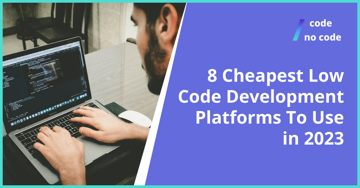 8 Cheapest Low Code Development Platforms To Use in 2023 thumbnail