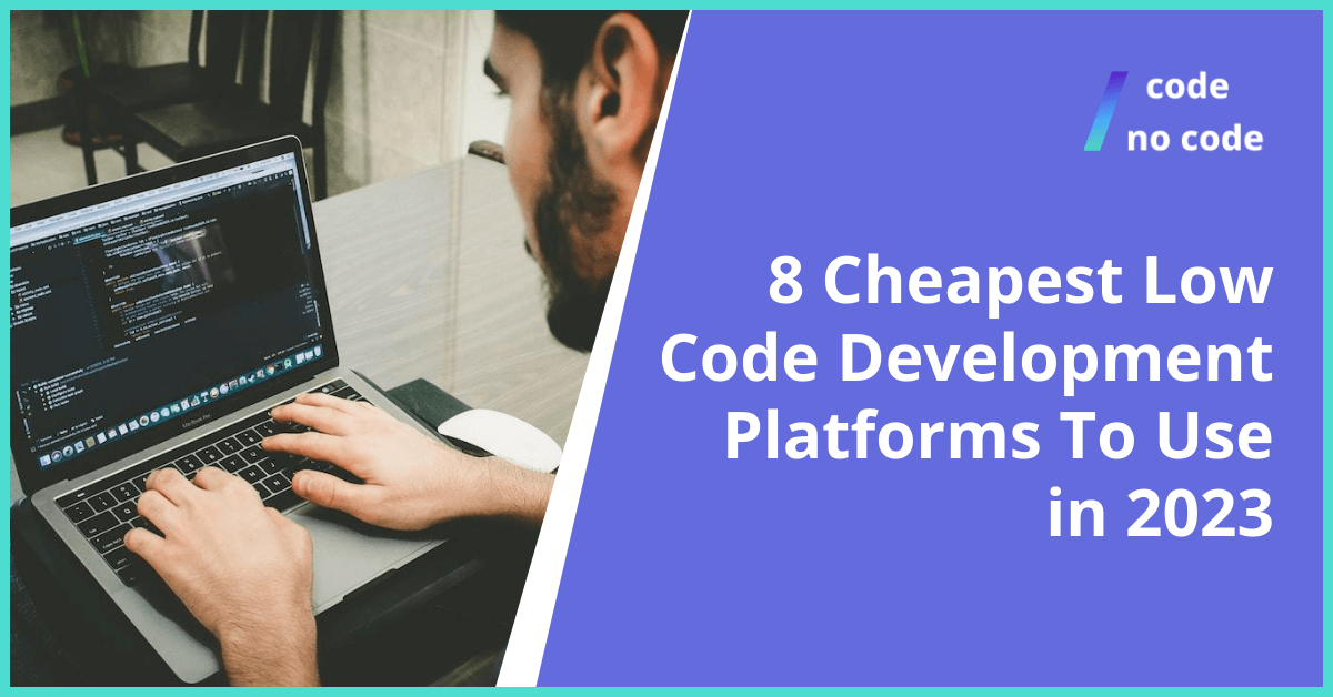 6 Best Low Code Development Platforms In 2024