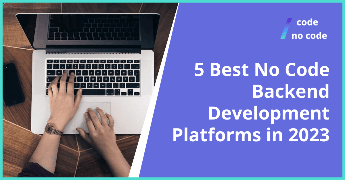 5 Best No Code Backend Development Platforms You Should Be Aware of in 2023 thumbnail