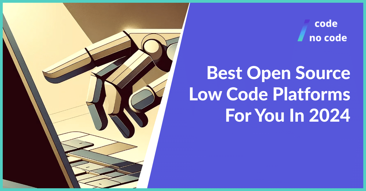 Best Open Source Low Code Platforms For You In 2024