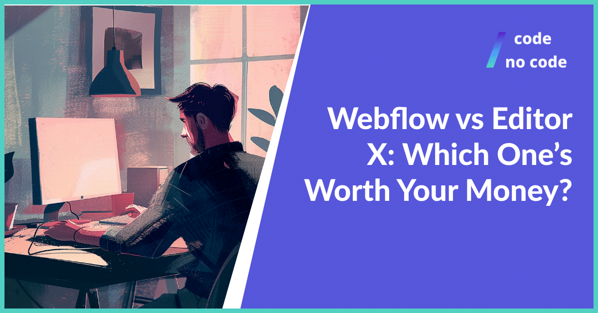Webflow vs Editor X: Which One’s Worth Your Money?