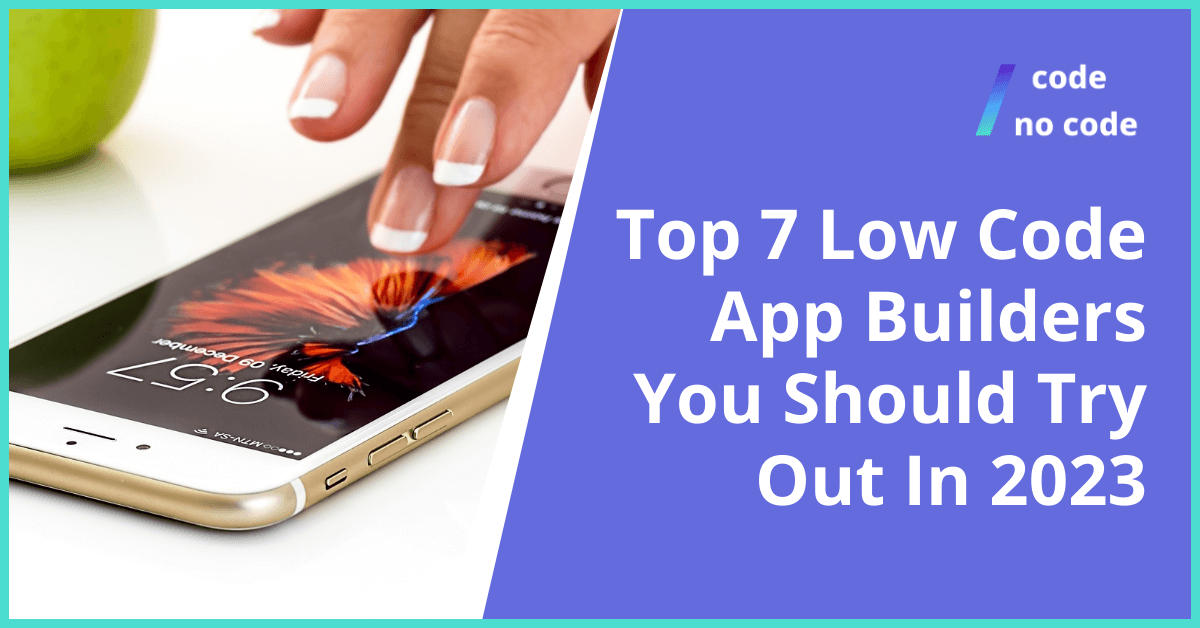 Top 7 Low Code App Builders You Should Try Out In 2023 thumbnail