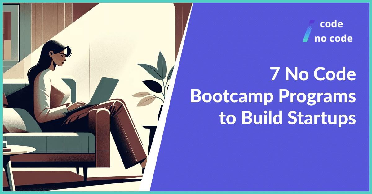 7 No Code Bootcamp Programs to Build Startups