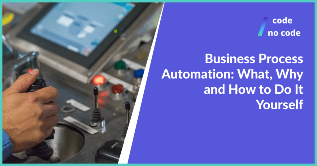Business Process Automation: What, Why and How to Do It Yourself thumbnail