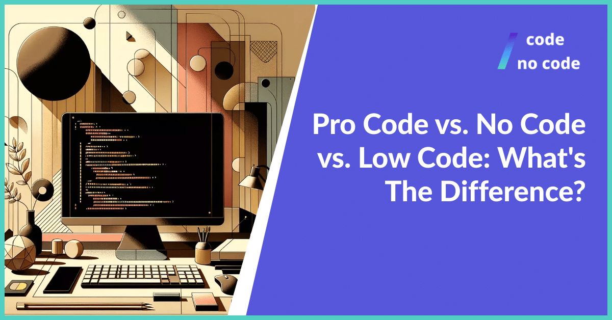 Pro Code vs. No Code vs. Low Code