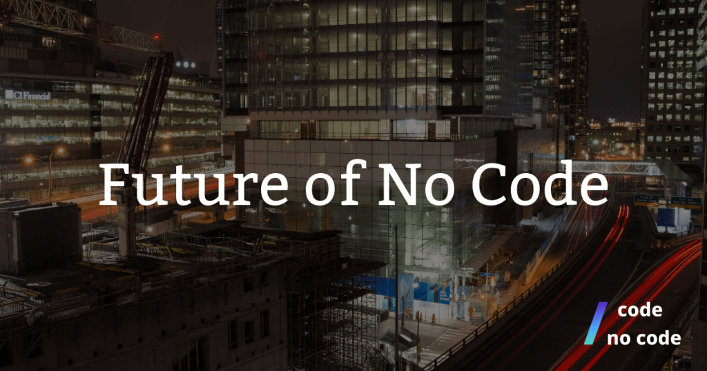 a picture of a cityscape at night with the text future of no code