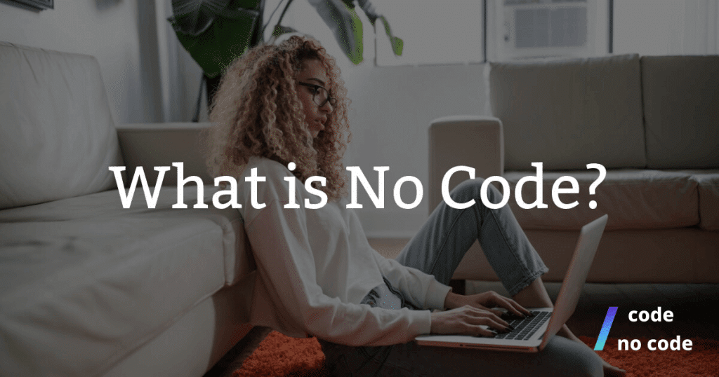a woman coding with the text what is no code?