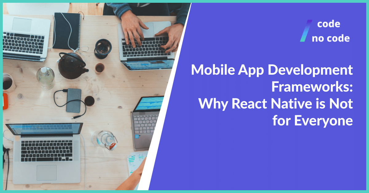 Mobile app development frameworks and React Native